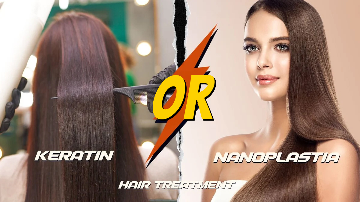 Which is Better, Keratin or Nanoplasty?